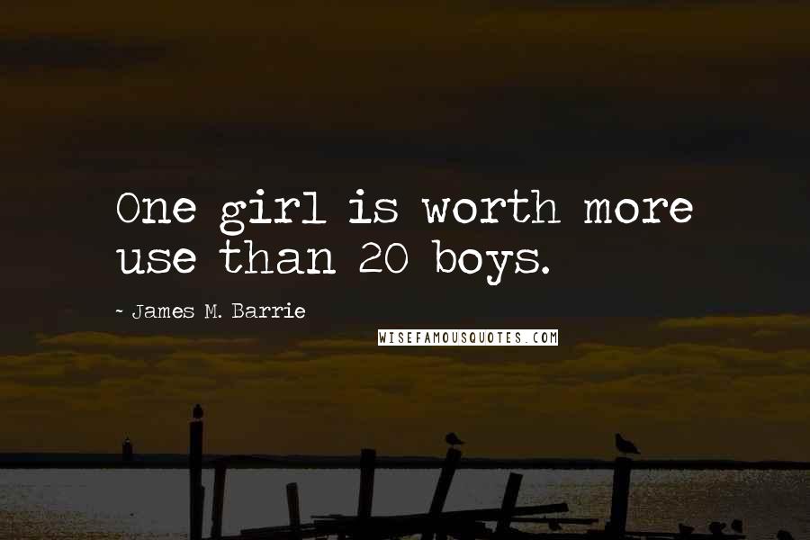 James M. Barrie Quotes: One girl is worth more use than 20 boys.