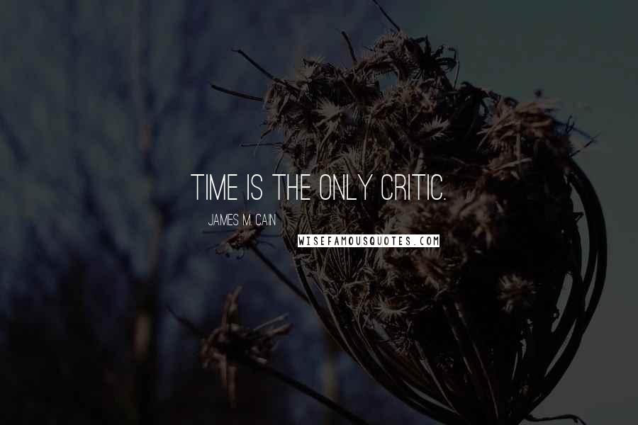 James M. Cain Quotes: Time is the only critic.