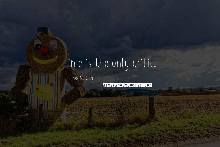 James M. Cain Quotes: Time is the only critic.