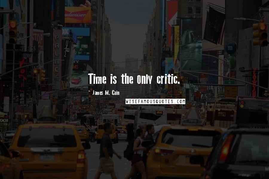 James M. Cain Quotes: Time is the only critic.