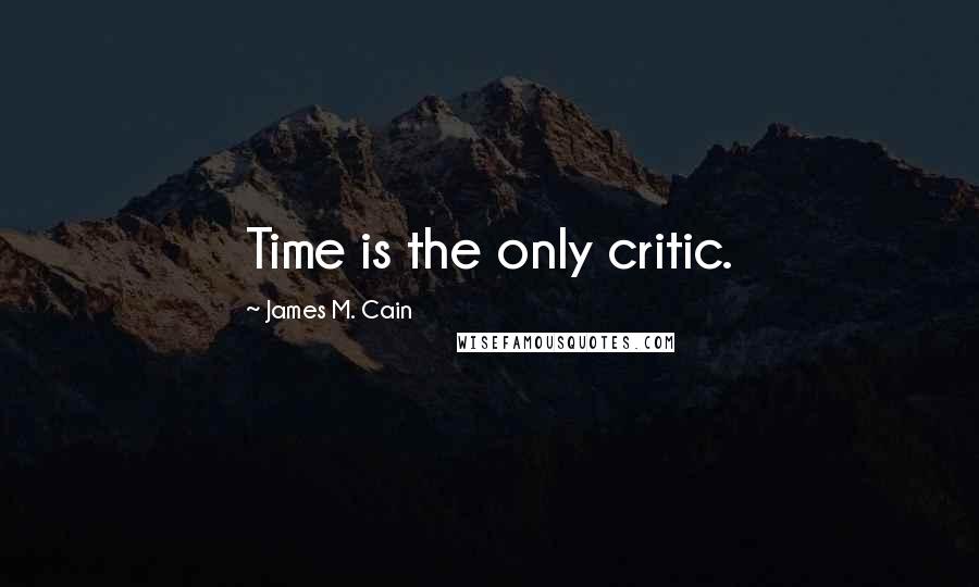 James M. Cain Quotes: Time is the only critic.