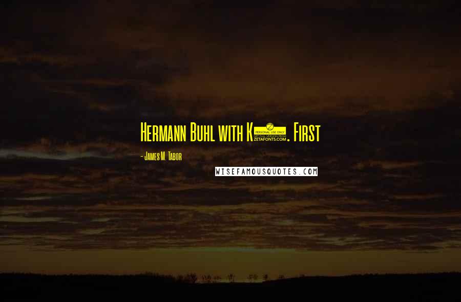 James M. Tabor Quotes: Hermann Buhl with K2. First
