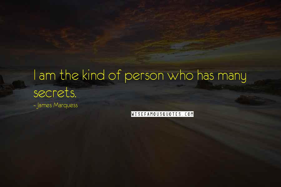 James Marquess Quotes: I am the kind of person who has many secrets.