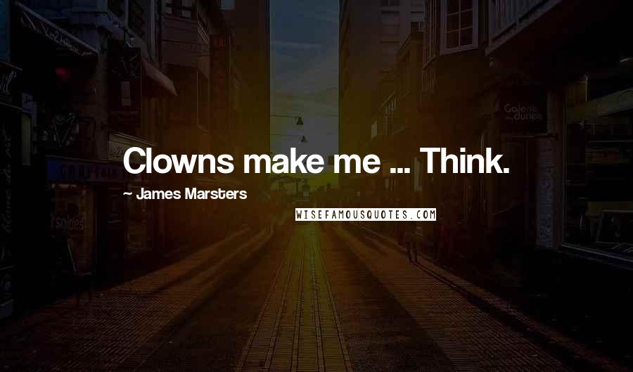 James Marsters Quotes: Clowns make me ... Think.