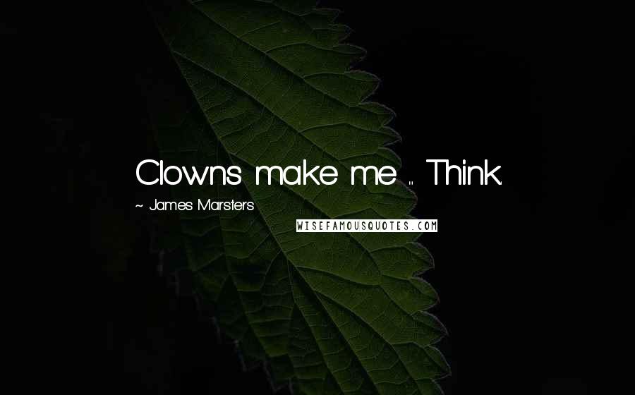 James Marsters Quotes: Clowns make me ... Think.