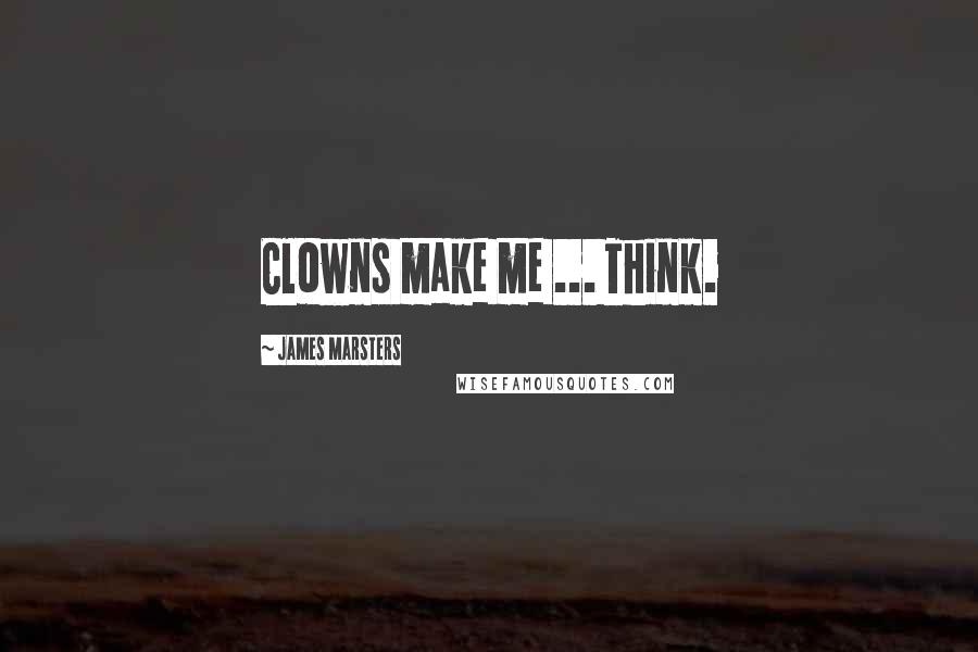James Marsters Quotes: Clowns make me ... Think.