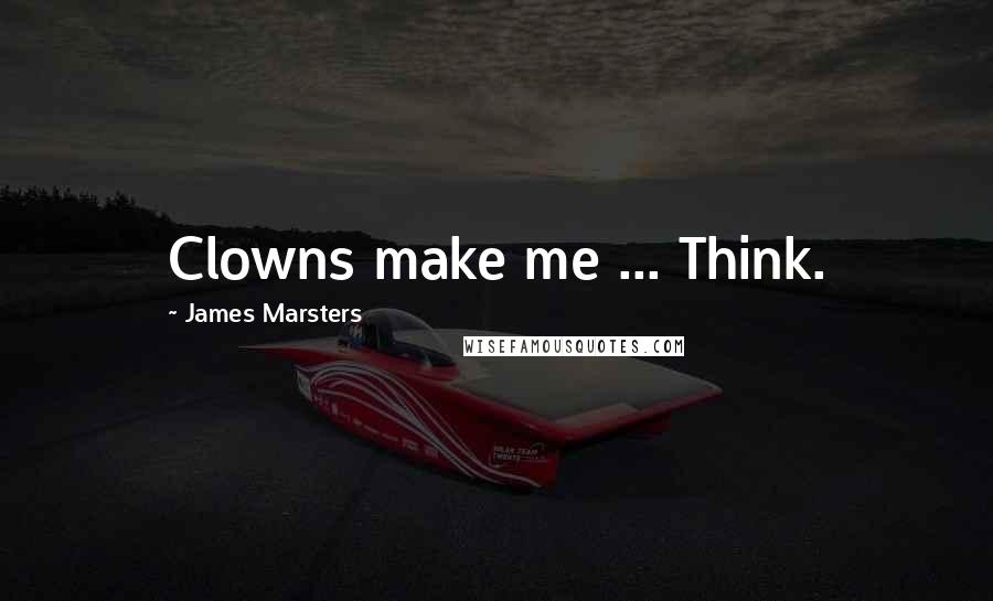 James Marsters Quotes: Clowns make me ... Think.