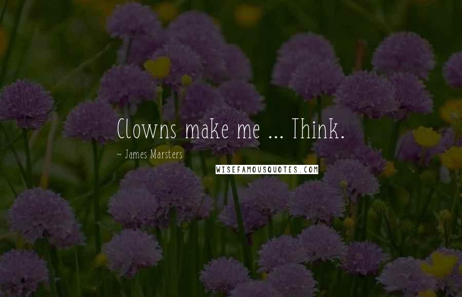 James Marsters Quotes: Clowns make me ... Think.