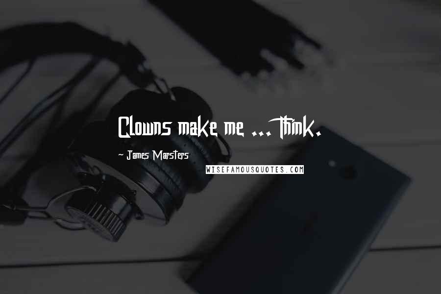 James Marsters Quotes: Clowns make me ... Think.
