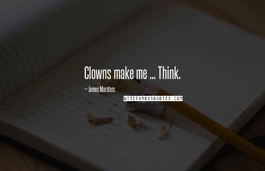 James Marsters Quotes: Clowns make me ... Think.