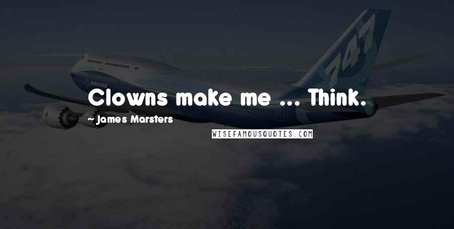 James Marsters Quotes: Clowns make me ... Think.