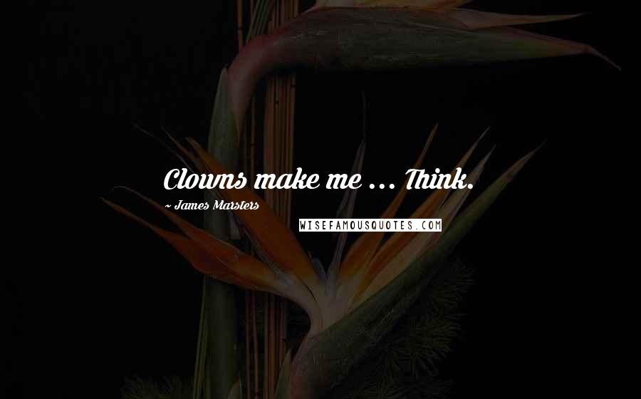 James Marsters Quotes: Clowns make me ... Think.