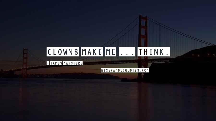 James Marsters Quotes: Clowns make me ... Think.