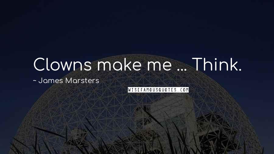 James Marsters Quotes: Clowns make me ... Think.