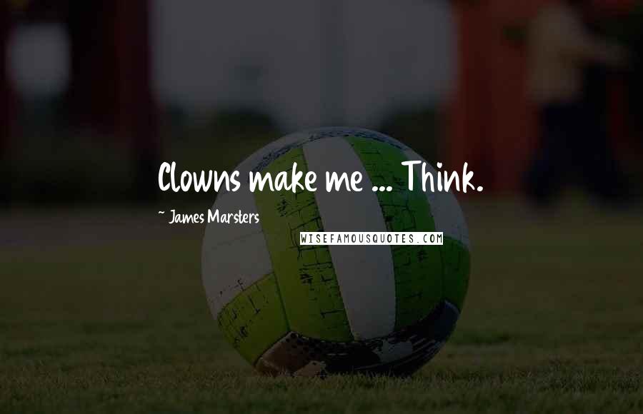 James Marsters Quotes: Clowns make me ... Think.