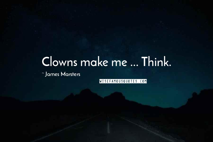James Marsters Quotes: Clowns make me ... Think.