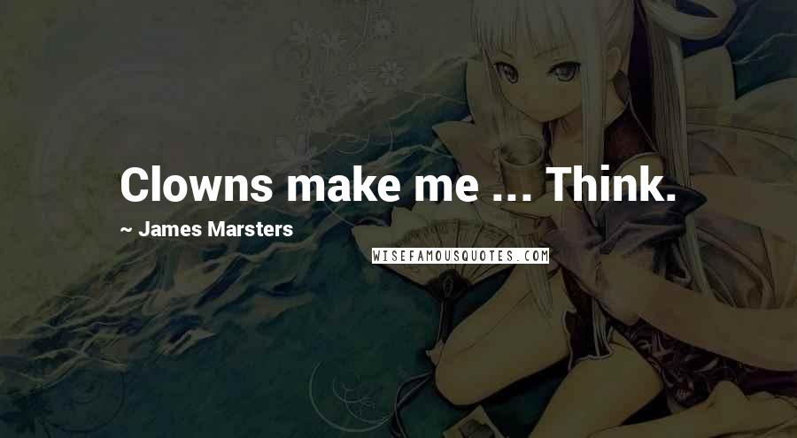 James Marsters Quotes: Clowns make me ... Think.