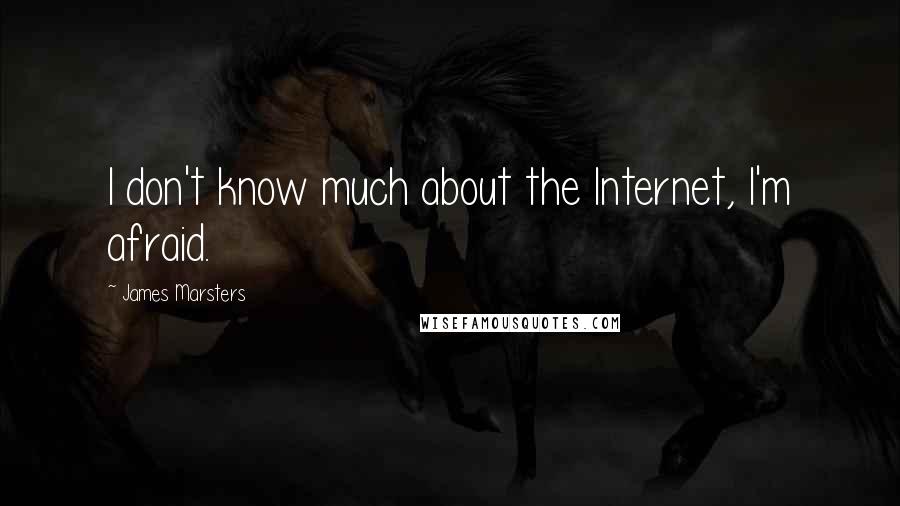 James Marsters Quotes: I don't know much about the Internet, I'm afraid.