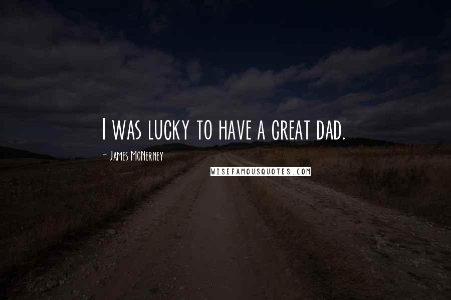 James McNerney Quotes: I was lucky to have a great dad.
