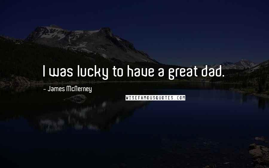James McNerney Quotes: I was lucky to have a great dad.