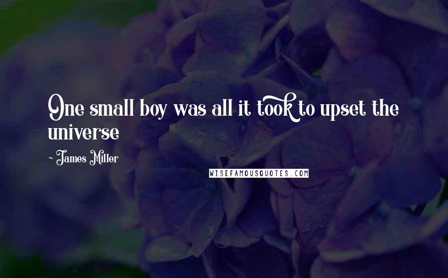 James Miller Quotes: One small boy was all it took to upset the universe