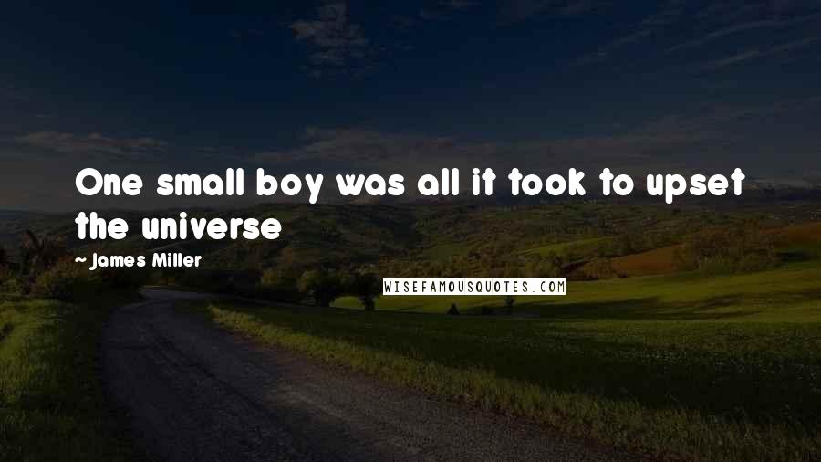 James Miller Quotes: One small boy was all it took to upset the universe