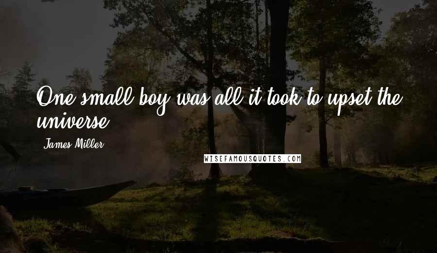 James Miller Quotes: One small boy was all it took to upset the universe