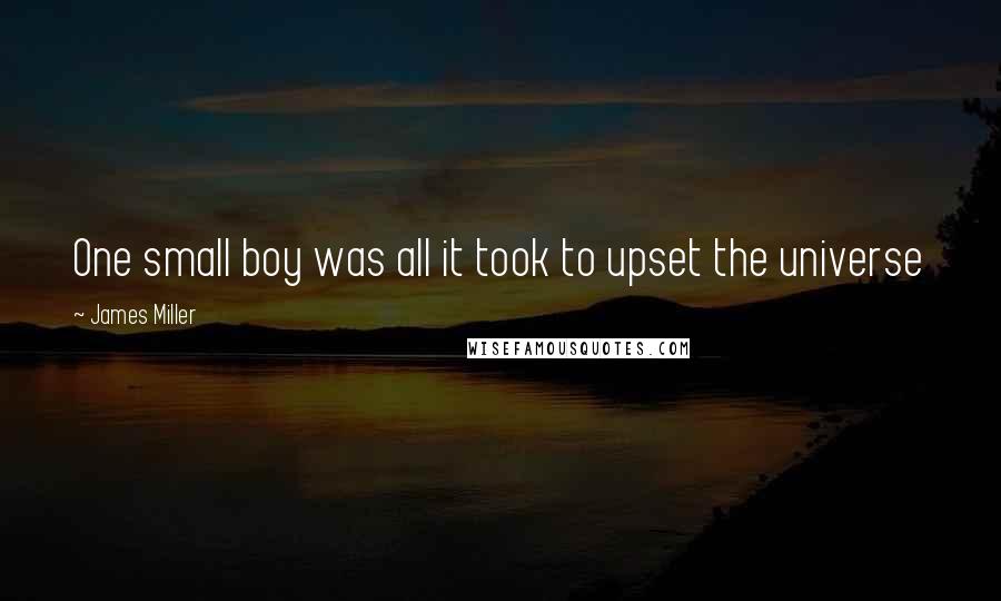 James Miller Quotes: One small boy was all it took to upset the universe