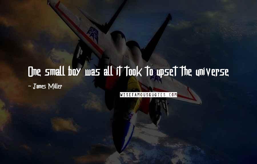 James Miller Quotes: One small boy was all it took to upset the universe