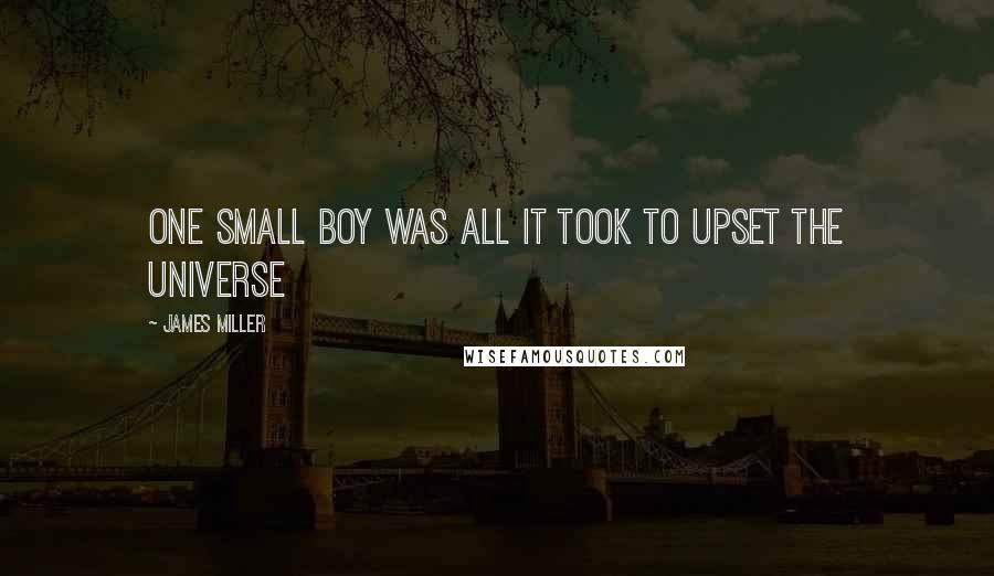 James Miller Quotes: One small boy was all it took to upset the universe