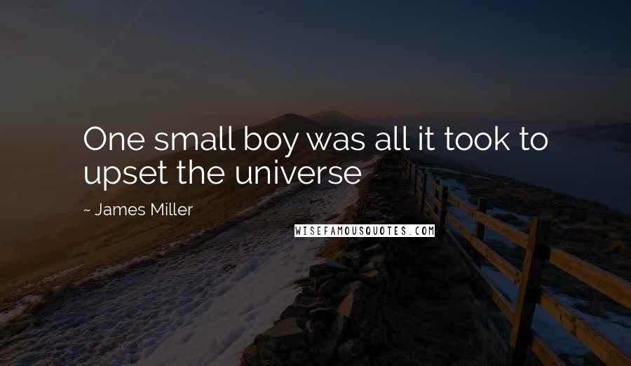 James Miller Quotes: One small boy was all it took to upset the universe