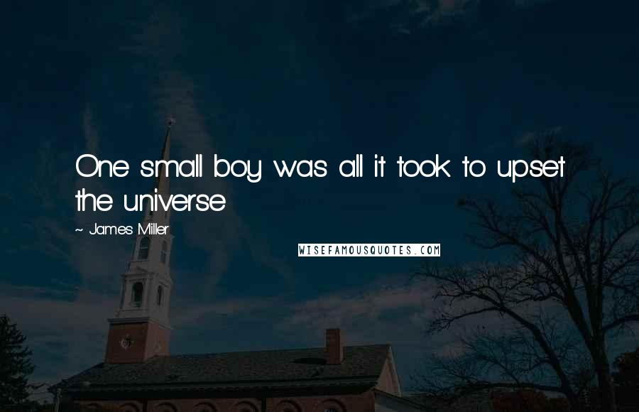 James Miller Quotes: One small boy was all it took to upset the universe