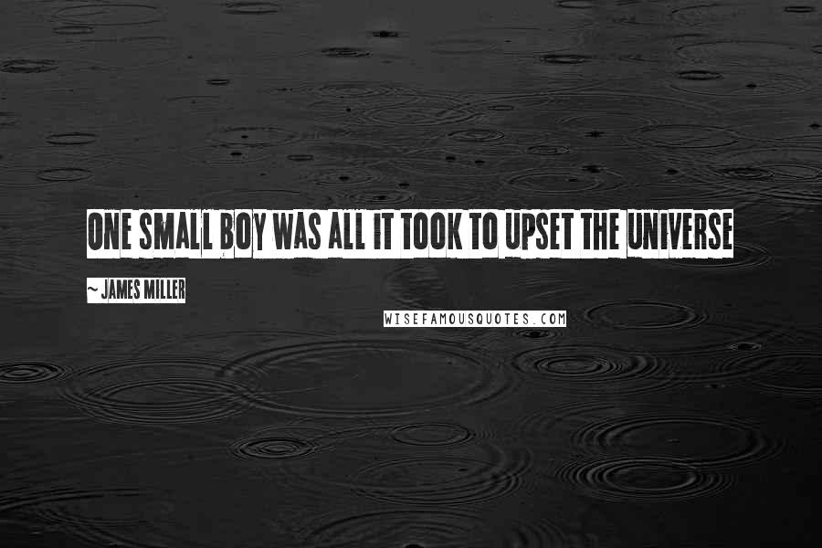 James Miller Quotes: One small boy was all it took to upset the universe