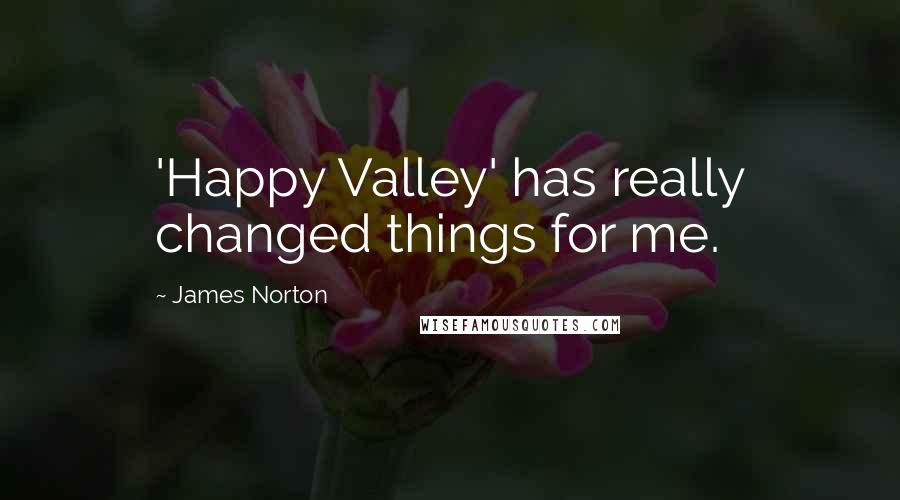 James Norton Quotes: 'Happy Valley' has really changed things for me.