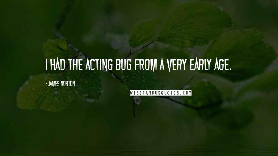 James Norton Quotes: I had the acting bug from a very early age.