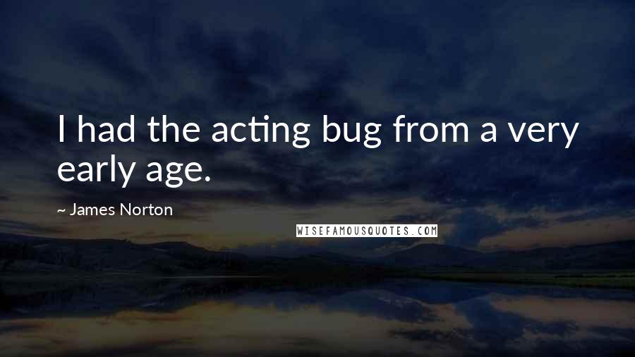 James Norton Quotes: I had the acting bug from a very early age.