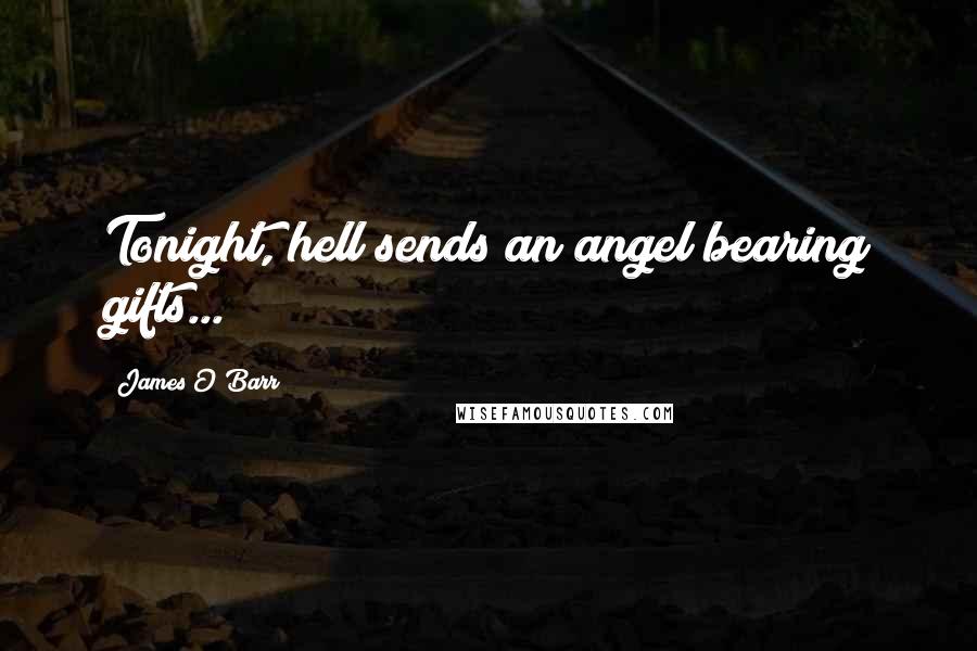 James O'Barr Quotes: Tonight, hell sends an angel bearing gifts...