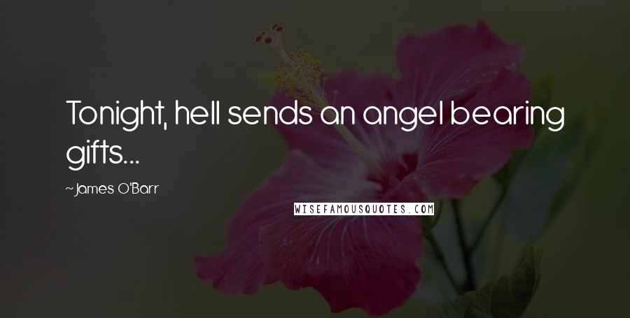 James O'Barr Quotes: Tonight, hell sends an angel bearing gifts...