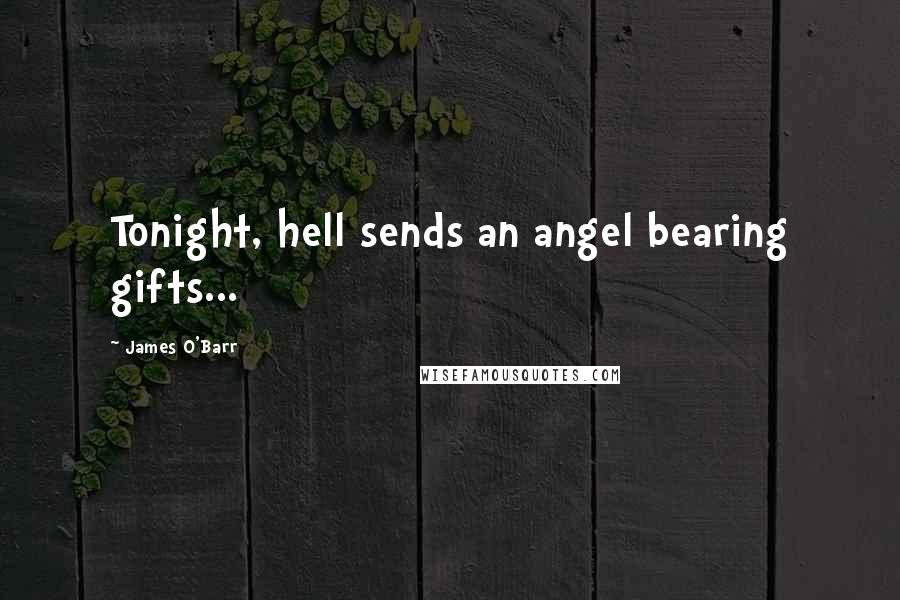 James O'Barr Quotes: Tonight, hell sends an angel bearing gifts...