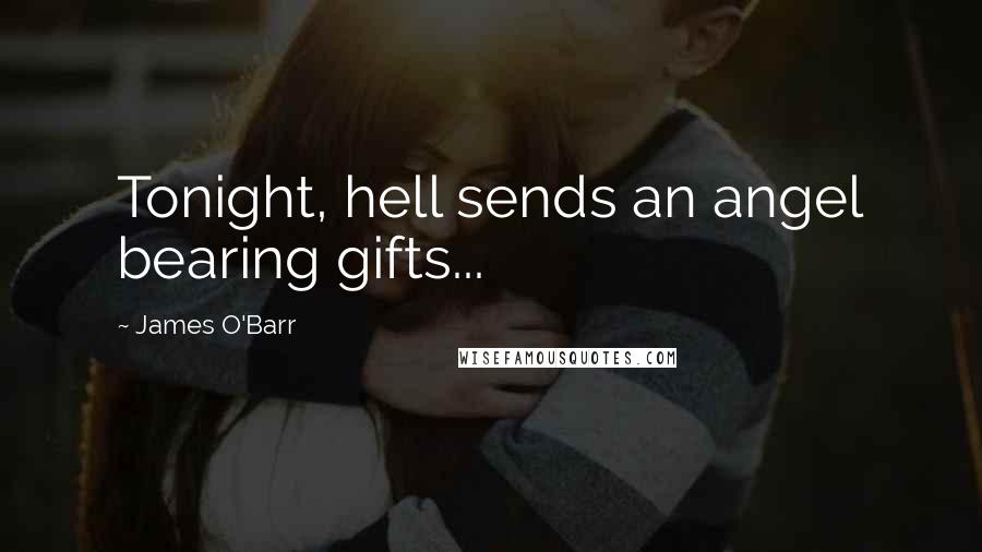 James O'Barr Quotes: Tonight, hell sends an angel bearing gifts...