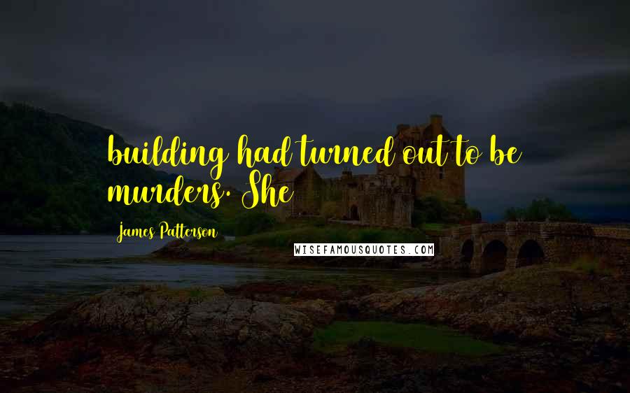 James Patterson Quotes: building had turned out to be murders. She