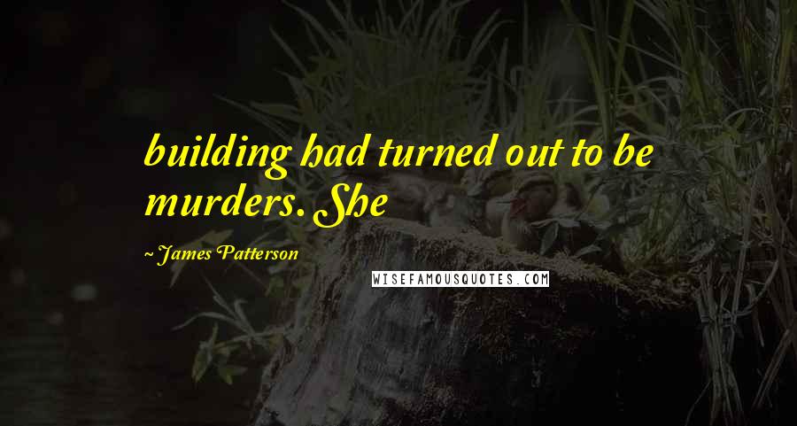 James Patterson Quotes: building had turned out to be murders. She