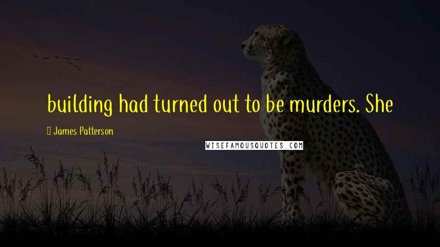 James Patterson Quotes: building had turned out to be murders. She