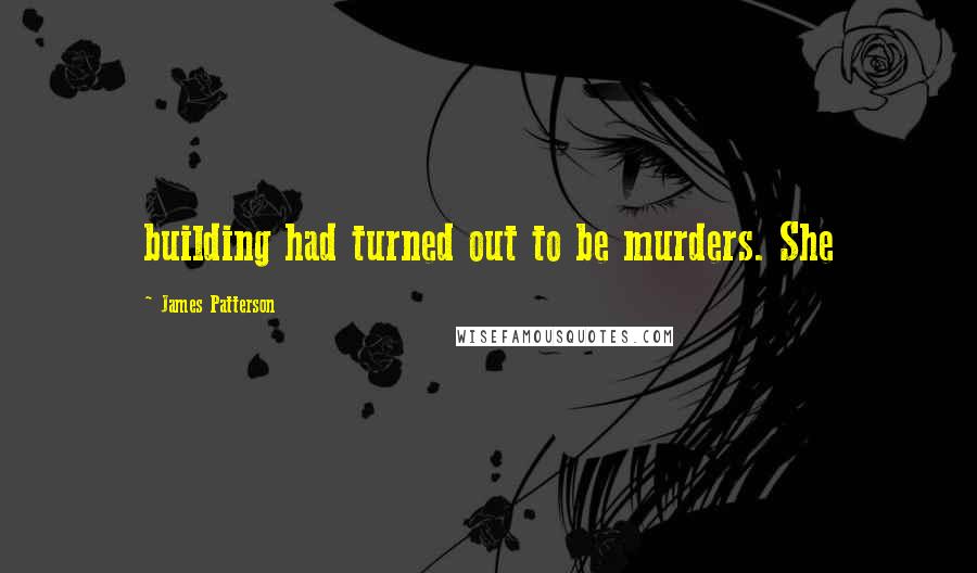 James Patterson Quotes: building had turned out to be murders. She