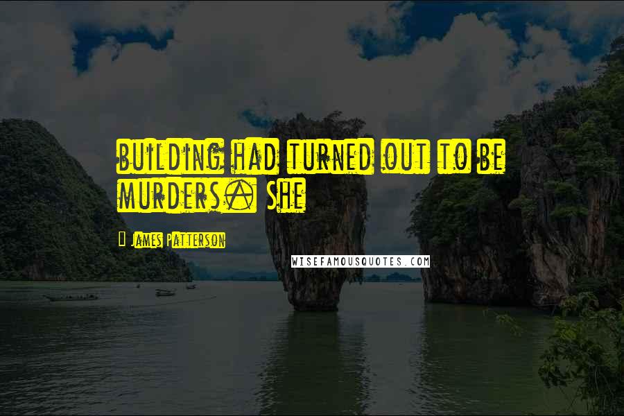 James Patterson Quotes: building had turned out to be murders. She