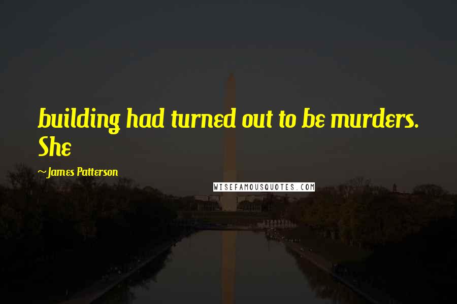 James Patterson Quotes: building had turned out to be murders. She