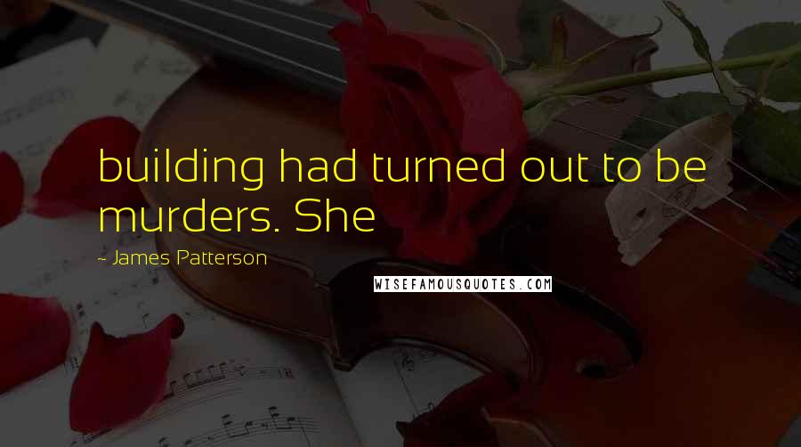 James Patterson Quotes: building had turned out to be murders. She