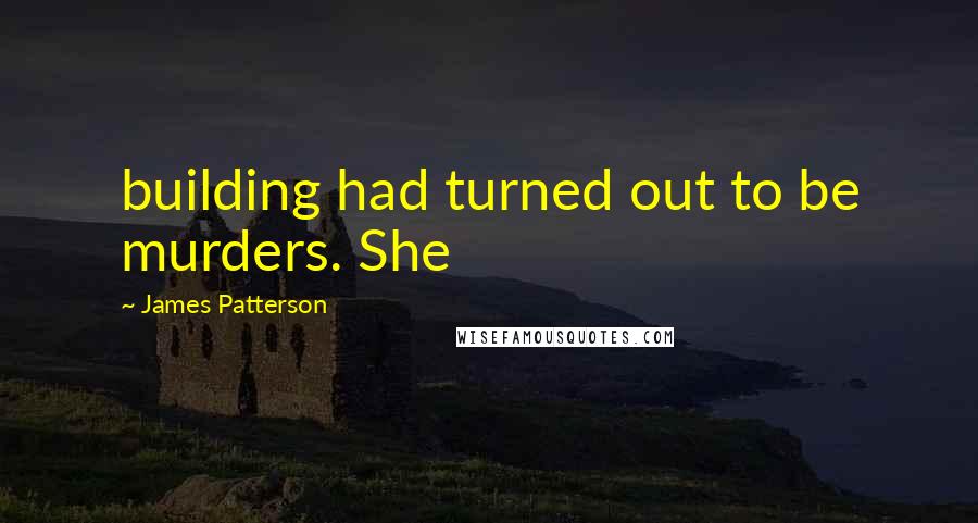 James Patterson Quotes: building had turned out to be murders. She