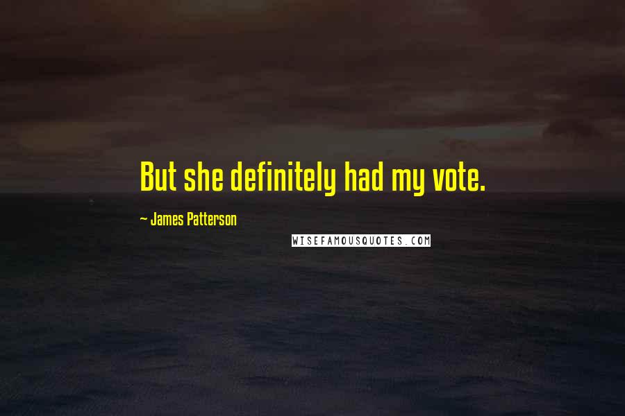 James Patterson Quotes: But she definitely had my vote.