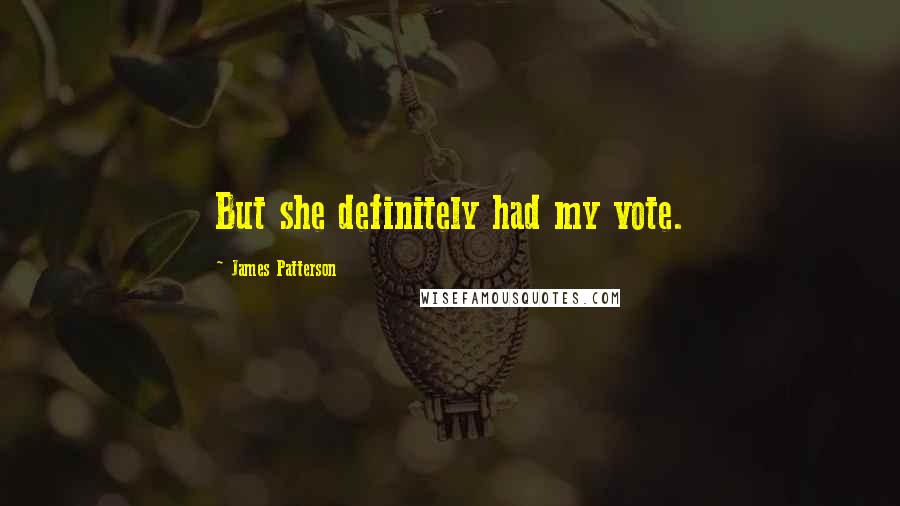 James Patterson Quotes: But she definitely had my vote.